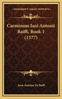 Carminum Iani Antonii Baiffi, Book 1 (1577) 1166149242 Book Cover