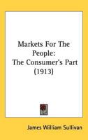 Markets For The People: The Consumer's Part 1437248209 Book Cover