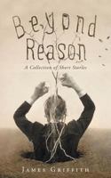 Beyond Reason: A Collection of Short Stories 164140163X Book Cover