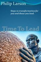 Time to Lead: Steps to Transformation for You and Those You Lead. 1497525039 Book Cover