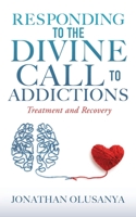 Responding to the Divine Call to Addictions: Treatment and Recovery 1631292226 Book Cover