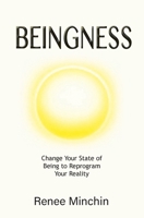 Beingness: Change Your State of Being to Reprogram Your Reality 1764113322 Book Cover