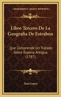 Libro Tercero De La Geografia De Estrabon: Que Comprende Un Tratado Sobre Espana Antigua (1787) 101618638X Book Cover