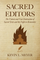 Sacred Editors: The Violent and Vast Destruction of Sacred Texts and the Fight to Remember B0FL2TZ8YC Book Cover