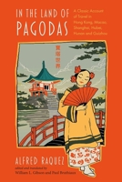In the Land of Pagodas: A Classic Account of Travel in Hong Kong, Macao, Shanghai, Hubei, Hunan and Guizhou 8776942015 Book Cover