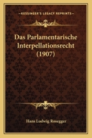 Das Parlamentarische Interpellationsrecht (1907) 1141117061 Book Cover