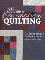 Get Addicted to Free-Motion Quilting: Go from Simple to Sensational with Sheila Sinclair Snyder 1607057824 Book Cover