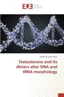 Testosterone and its dimers alter DNA and tRNA morphology 3330866837 Book Cover