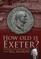 How Old is Exeter?: Divining the Distant Past with W G Hoskin 1903356660 Book Cover