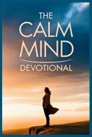 The Calm Mind Devotional: A Stoic Philosophy Daily Guide to Letting Go of What You Can't Control B0GW6HQZVK Book Cover