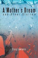 A Mother's Dream and Other Stories 1463405936 Book Cover