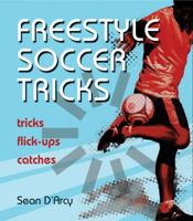 Freestyle Soccer Tricks: Tricks, Flick-ups, Catches 1554074045 Book Cover