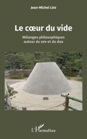 Le coeur du vide: Mélanges philosophiques autour du zen et du dao (French Edition) 2343140332 Book Cover