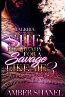 She Not Ready for a Savage Like Me 3 1548455415 Book Cover