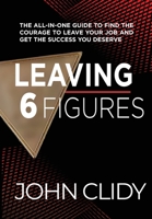 Leaving 6 Figures: Dual Career to Full Career 1734604727 Book Cover