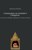 Commentary on Aristotle's Categories: A careful and detailed explanation for modern students 3868383026 Book Cover