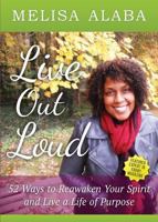 Live Out Loud: 52 Ways to Reawaken Your Spirit and Live a Life of Purpose 0991154304 Book Cover