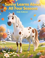 Sunny Learns About All Four Seasons (Sunny and Friends on the Farm) B0GNMWG753 Book Cover