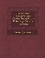 L'anatomie Foliaire Des Carex Suisses... - Primary Source Edition 1295729520 Book Cover