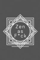 Zen as F*ck: A Journal for Practicing the Mindful Art of Not Giving a Sh*t (Zen as F*ck Journals) 1656184621 Book Cover