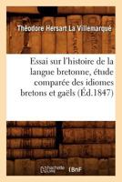 Essai sur l'histoire de la langue bretonne, étude comparée des idiomes bretons et gaëls, (Éd.1847) (Sciences Sociales) 2012660878 Book Cover