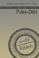 Ern�hrungstagebuch 111 Tage Paleo-Di�t rundum wohl f�hlen: Abnehmtagebuch zum Ausf�llen - F�r alle Ern�hrungsformen - Motivationsspr�che - Habit-Tracker f�r Schlaf und Wasser - Tagebuch 1653766867 Book Cover