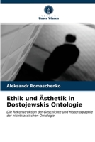 Ethik und Ästhetik in Dostojewskis Ontologie: Die Rekonstruktion der Geschichte und Historiographie der nichtklassischen Ontologie 6203487880 Book Cover