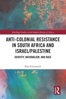 Anti-Colonial Resistance in South Africa and Israel/Palestine: Identity, Nationalism, and Race 1032304979 Book Cover