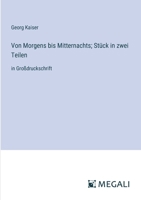 Von Morgens bis Mitternachts; Stück in zwei Teilen: in Großdruckschrift (German Edition) 3387075707 Book Cover