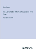 Von Morgens bis Mitternachts; Stück in zwei Teilen: in Großdruckschrift (German Edition) 3387075707 Book Cover