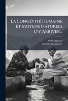 La Longévité Humaine Et Moyens Naturels D'y Arriver... 1271389584 Book Cover