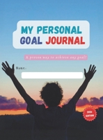 My Personal Goal Journal: A proven way to achieve any goal! B0GKL4PY9L Book Cover