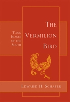 The Vermilion Bird: T'ang Images of the South 0520011457 Book Cover