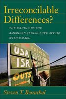 Irreconcilable Differences?: The Waning of the American Jewish Love Affair with Israel (Brandeis Series in American Jewish History, Culture, and Life) 1584653280 Book Cover
