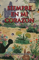 Siempre En Mi Corazon: Cuentos Cortos Y Otras Cosas De Amor, De Espíritu, De Vida 1617640042 Book Cover