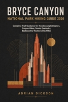 Bryce Canyon National Park Hiking Guide 2026: Complete Trail Guidance for Hoodoo Amphitheaters, Canyon Hikes, Scenic Overlooks, Backcountry Routes & Day Hikes (Ultimate Adventure Trail Guide Series) B0HF66Z77B Book Cover