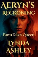 Aeryn's Reckoning: Pawn Takes Queen: Every Storm Ends, But Not Everyone Survives It. (The Aeryn Series) B0GWX8FCYP Book Cover