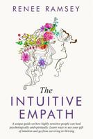 The Intuitive Empath-: A Unique Guide On How Highly Sensitive People Can Heal Psychologically And Spiritually. Learn Ways To Use Your Gift Of Intuition And Go From Surviving To Thriving. 1090522711 Book Cover