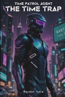 Time Patrol Agent: The Time Trap B0GF2Z72M9 Book Cover