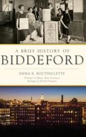A Brief History of Biddeford 1540216632 Book Cover