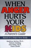 When Anger Hurts Your Kids: A Parent's Guide 1572240458 Book Cover