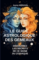 Le Guide Astrologique des Gémeaux, Découvrez les Secrets de ce Signe du Zodiaque B0CFCSZ3R6 Book Cover