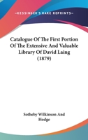 Catalogue Of The First Portion Of The Extensive And Valuable Library Of David Laing 1166623629 Book Cover