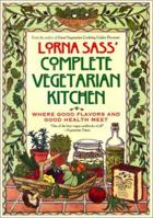 Lorna Sass' Complete Vegetarian Kitchen: Where Good Flavors and Good Health Meet