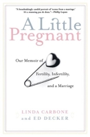 A Little Pregnant: Our Memoir of Fertility, Infertility, and a Marriage 0802137458 Book Cover