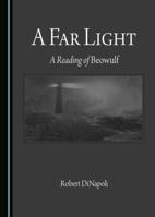 A Far Light: A Reading of Beowulf 1443897000 Book Cover