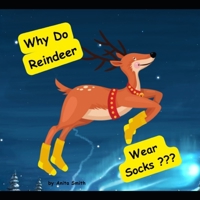 Why Do Reindeer Wear Socks ? B0CKQX7VP5 Book Cover
