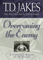 Overcoming the Enemy: The Spiritual Warfare of the Believer (Six Pillars From Ephesians) 1577781082 Book Cover