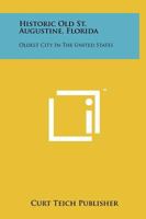 Historic Old St. Augustine, Florida: Oldest City In The United States 1258127288 Book Cover