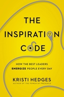 The Inspiration Code: How the Best Leaders Energize People Every Day 0814437893 Book Cover